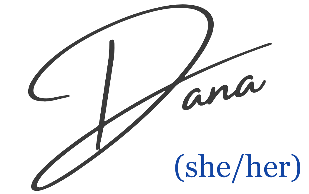 Signature: Dana (she/her)